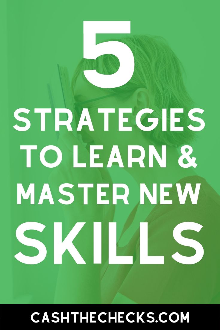 5 Useful Strategies To Learn (And Master) New Skills